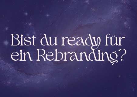 Bist du ready für ein Rebranding?